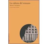 La cultura del restauro. Teorie e fondatori