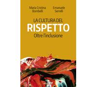 La cultura del rispetto. Oltre l'inclusione - Bombelli Maria Cristina, Ser...
