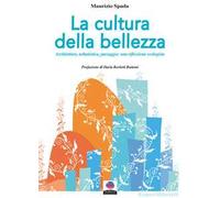La cultura della bellezza. Architettura, urbanistica, paesaggio: una riflessione ecologista. Nuova ediz.