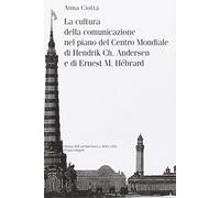 La cultura della comunicazione nel piano del centro mondiale di Hendrik Ch. Andersen e di Ernest M. Hébrard