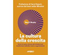 LA CULTURA DELLA CRESCITA - MURPHY MARY C. - Apogeo