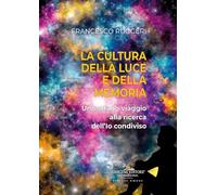La cultura della luce e della memoria. - ruggeri francesco 2024