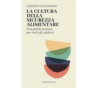 La cultura della sicurezza alimentare. Una guida pratica per tutti gli addetti