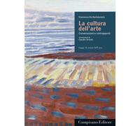 La cultura dell'arte. Conversazioni e contrappunti - [Campisano Editore]