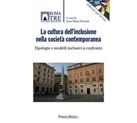 La cultura dell'inclusione nella società contemporanea. Tipologie e modelli inclusivi a confronto