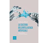 La cultura dell'intelligenza artificiale. Vita quotidiana e rivoluzione digitale