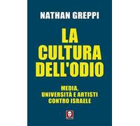 La cultura dell'odio. Media, università e artisti contro Israele