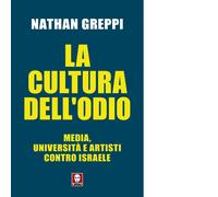 La cultura dell'odio. Media, università e artisti contro Israele