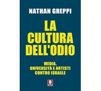 La cultura dell'odio. Media, università e artisti contro Israele