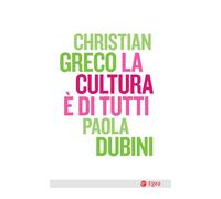 La cultura è di tutti - Greco Christian, Dubini Paola