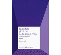 La cultura giuridica dell'antica Grecia. Legge, politica, giustiz