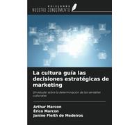 La cultura guía las decisiones estratégicas de marketing: Un estudio sobre la determinación de las variables culturales