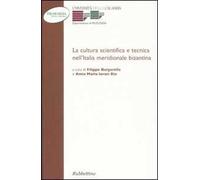 La cultura scientifica e tecnica nell'Italia meridionale bizantina. Atti della 6ª Giornata di studi bizantini (Arcavacata di Rende, 8-9 febbraio 2000)