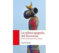 La cultura spagnola del Novecento. Storia, letteratura, arti, cinema
