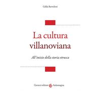 La cultura villanoviana. All'inizio della storia etrusca
