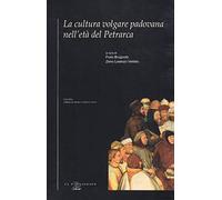 La cultura volgare padovana nell'età del Petrarca
