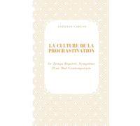 La Culture De La Procrastination: Le Temps Reporté, Symptôme D'un Mal Contemporain