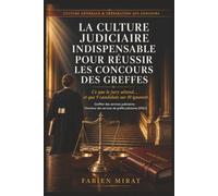 LA CULTURE JUDICIAIRE INDISPENSABLE POUR RÉUSSIR LES CONCOURS DES GREFFES: Le guide de référence pour préparer les concours de greffier et directeur ... de la Justice, les juridictions