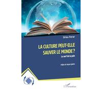 La culture peut-elle sauver le monde ?: Le nerf de la paix