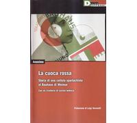 La cuoca rossa. Storia di una cellula spartachista al Bauhaus di Weimar. Con un ricettario di cucina tedesca