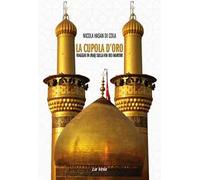 La cupola d’oro. Viaggio in Iraq sulla via dei Martiri