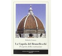 La cupola del Brunelleschi. Il segreto della costruzione. Ediz. illustrata