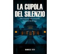 La Cupola del Silenzio: Otto sospetti. Una tempesta. Nessuna via di fuga.