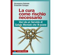 La cura come rischio necessario. Voci da un servizio di salute mentale che...