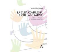 La cura complessa e collaborativa. Ricerche e proposte di Sociologia della cura