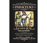 La cura de lo incurable: El legado olvidado del Dr. Paracelso