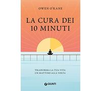 La cura dei 10 minuti. Trasforma la tua vita un mattino alla volta