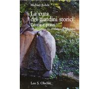 La cura dei giardini storici. Teoria e prassi - Rohde Michael