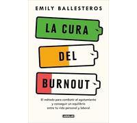 La cura del burnout: El método para combatir el agotamiento y conseguir un equilibrio entre la vida personal y laboral