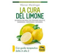 La cura del limone. Un rimedio naturale per prevenire malattie, rigenerarsi, rinforzarsi e depurarsi