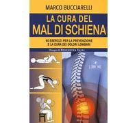 La cura del mal di schiena. 60 esercizi per la prevenzione e la cura dei dolori lombari