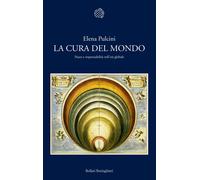 La cura del mondo. Paura e responsabilità nell'età globale - Pulcini Elena