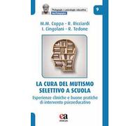 La cura del mutismo selettivo a scuola. Esperienze cliniche e buone pratiche di intervento psicoeducativo