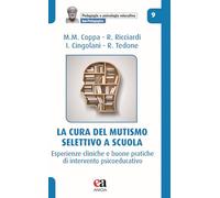 La cura del mutismo selettivo a scuola. Esperienze cliniche e buone pratic...