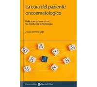 La cura del paziente oncoematologico. Relazioni ed emozioni tra medicina e psicologia