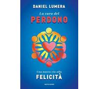 La cura del perdono. Una nuova via alla felicità