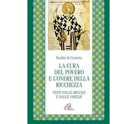 La cura del povero e l'onore della ricchezza. Testi dalle Regole e dalle Omelie. Testo greco e latino a fronte