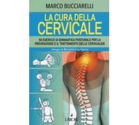 La cura della cervicale. 50 esercizi di ginnastica posturale per la prevenzione e il trattamento delle cervivalgie