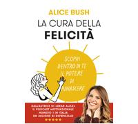 La cura della felicità. Scopri dentro di te il potere di rinascer