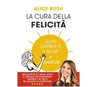 La cura della felicità. Scopri dentro di te il potere di rinascer