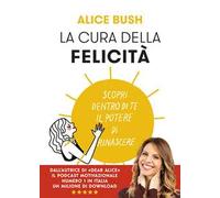 La cura della felicità. Scopri dentro di te il potere di rinascere