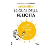 La cura della felicità. Scopri dentro di te il potere di rinascere