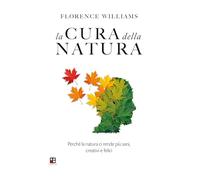 La cura della natura. Perché la natura ci rende più sani, creativi e felici