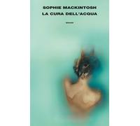 La cura dell'acqua [Hardcover] Mackintosh, Sophie and Gobetti, Norman