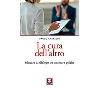 La cura dell'altro. Educare al dialogo tra anima e psiche