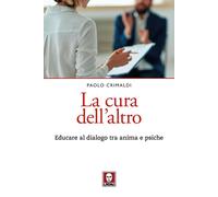 La cura dell'altro. Educare al dialogo tra anima e psiche - 2023